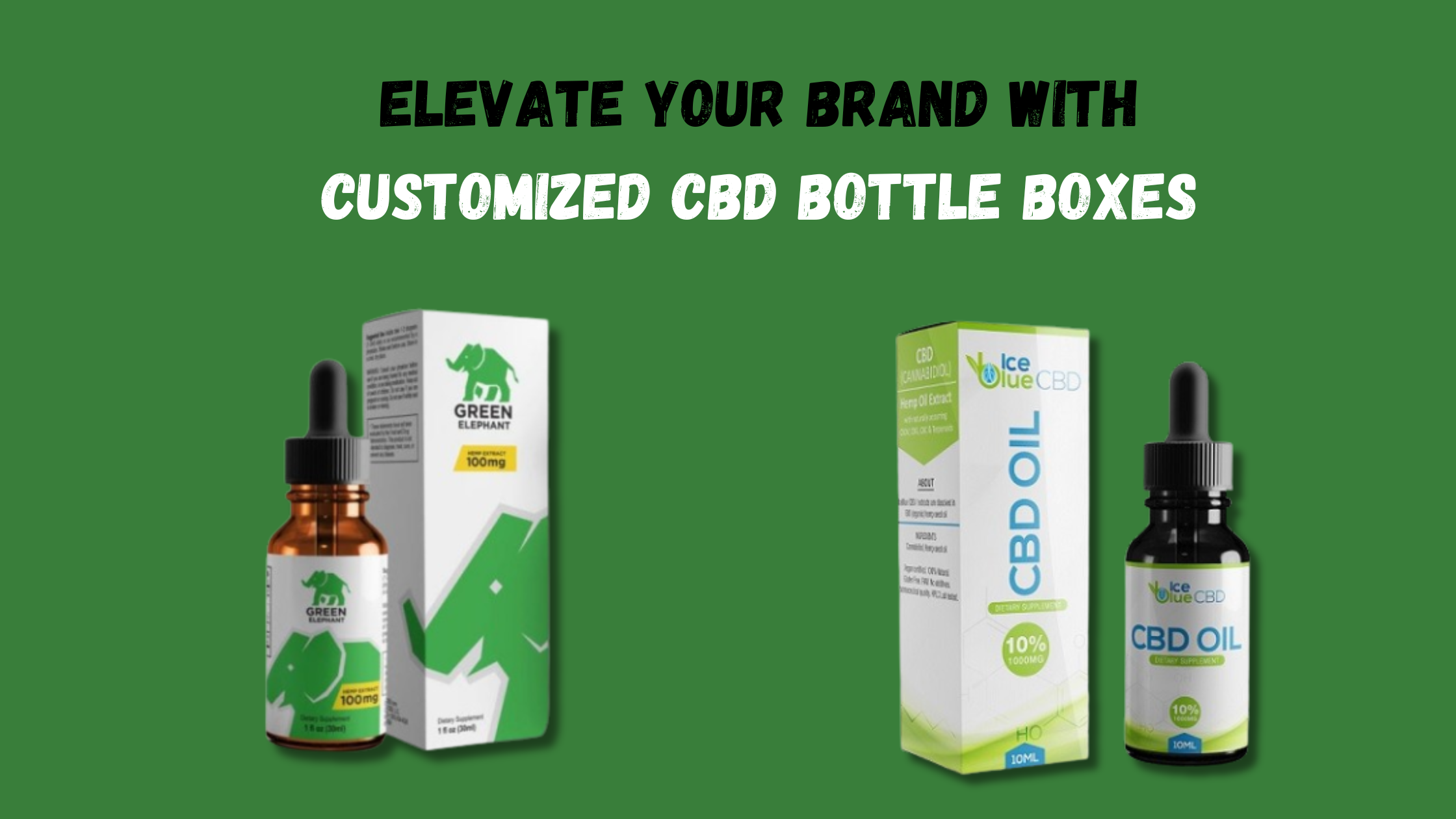 Elevate Your Brand with Customized CBD Bottle Boxes