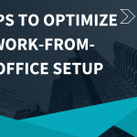 Top Tips to Optimize Your Work-From-Home Office Setup