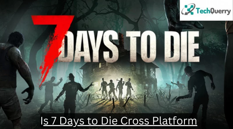 7 days to die crossplay