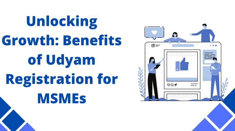 Unlocking Growth Benefits of Udyam Registration for MSMEs