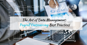 The Art of Data Management Payroll Outsourcing Best Practices