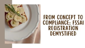 From Concept to Compliance: FSSAI Registration Demystified