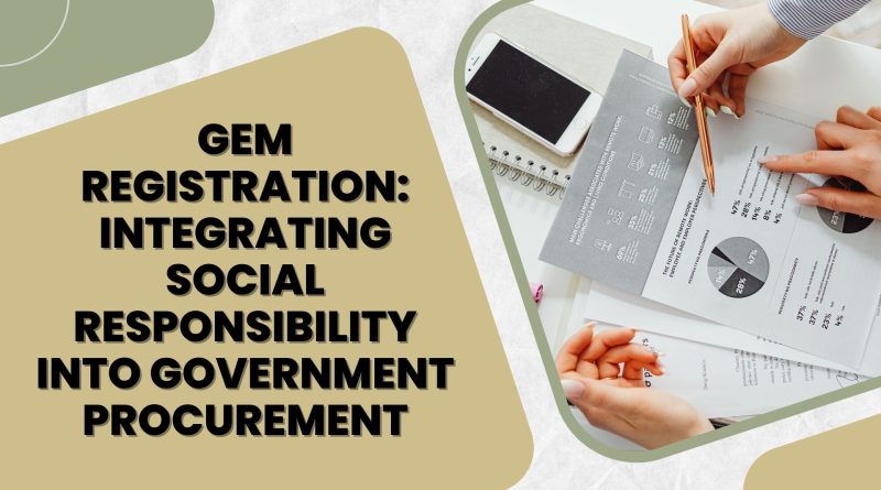 GeM Registration Integrating Social Responsibility into Government Procurement