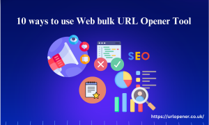 10 ways to use Web URL Opener Tool