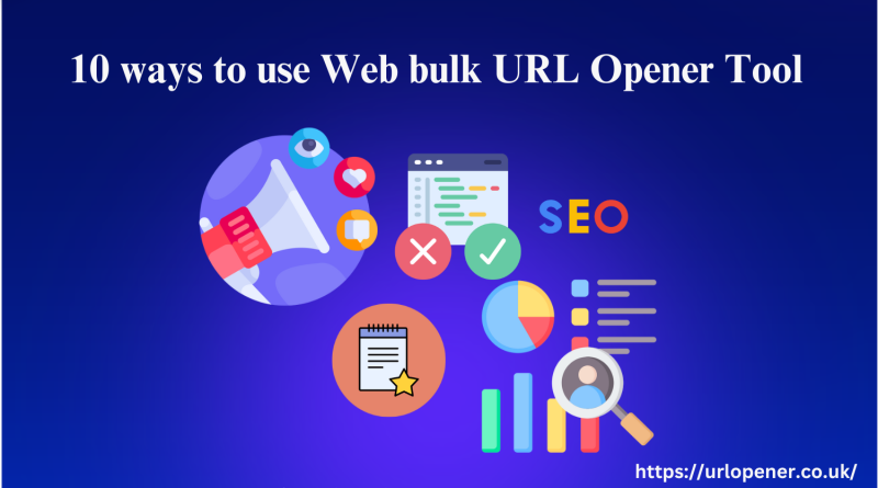 10 ways to use Web URL Opener Tool