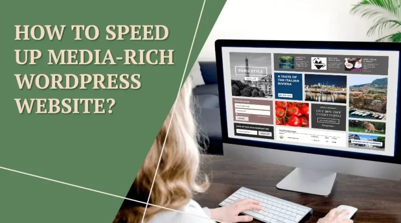 How to Speed Up Media-Rich WordPress Website?