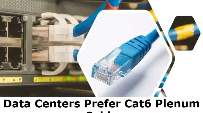 Data Centers Prefer Cat6 Plenum Cable